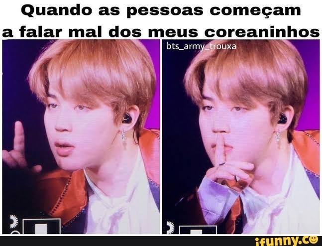Quando as pessoas começam a falar mal dos meus bis coreaninhos