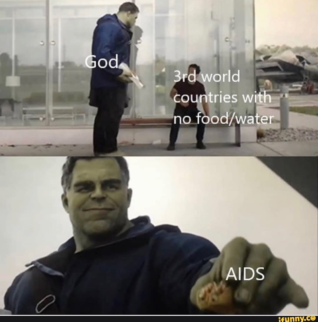 God
warle countries with
no Tao \water
AIDS