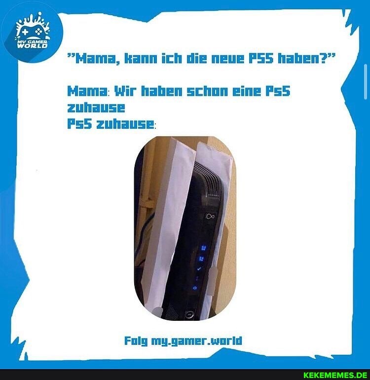 'Mama, kann ich die neue haben?"
Mama Wir haben schon eine zuhause zuhause
Folg my.gamar .werid