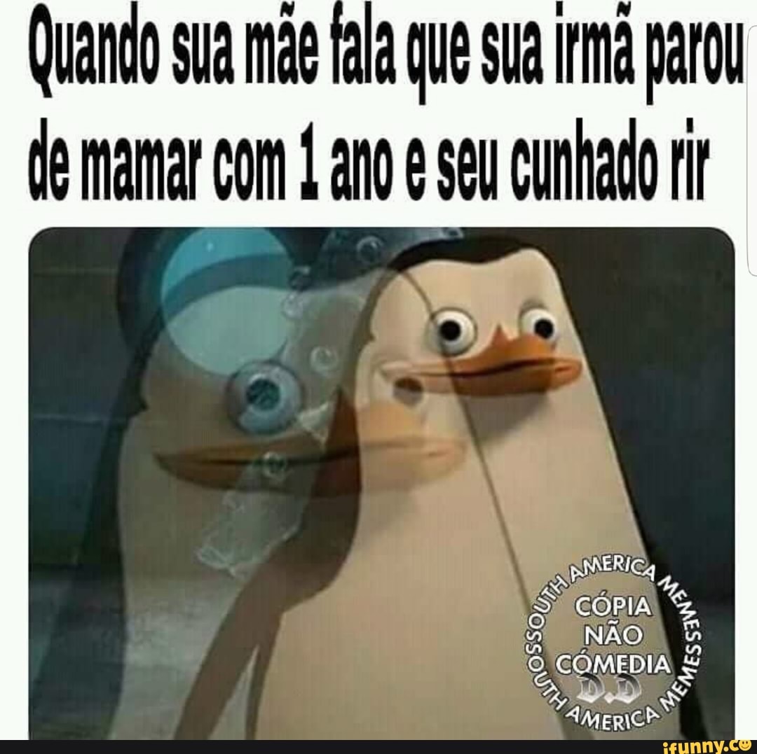 Quando sua Mãe faa Que sua ra parou
e a Com ano é su cado
