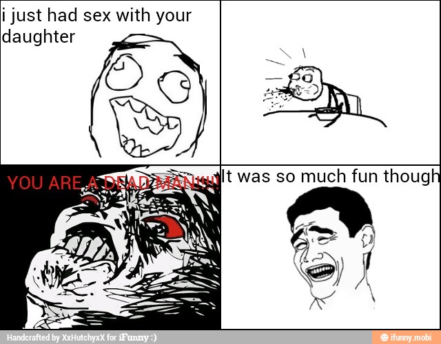 i just had sex with your
daughter
