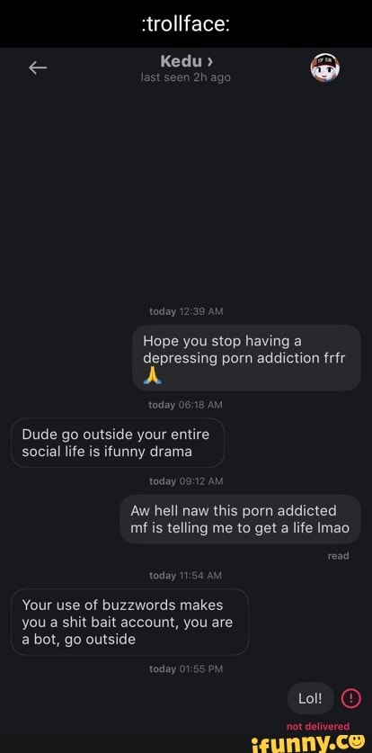 Strollface: Kedu> foday Hope you stop having a depressing porn addiction  frfr Dude go outside your