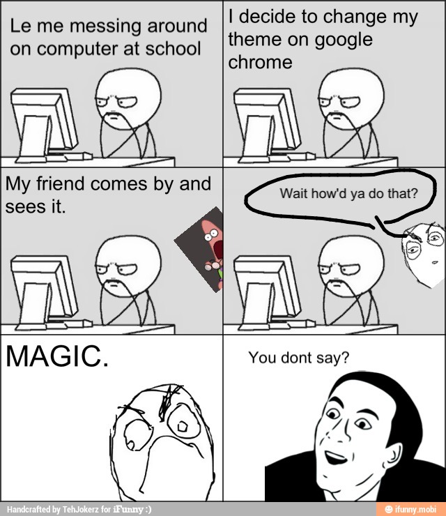 Le me messing around
on computer at school
I decide to change my
theme on google