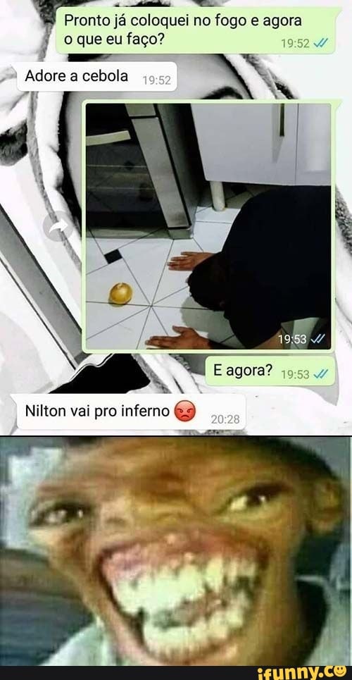 a
4
dO = Pronto já coloquei no fogo e agora
j o que eu
faço?
Nilton vai pro inferno É9
