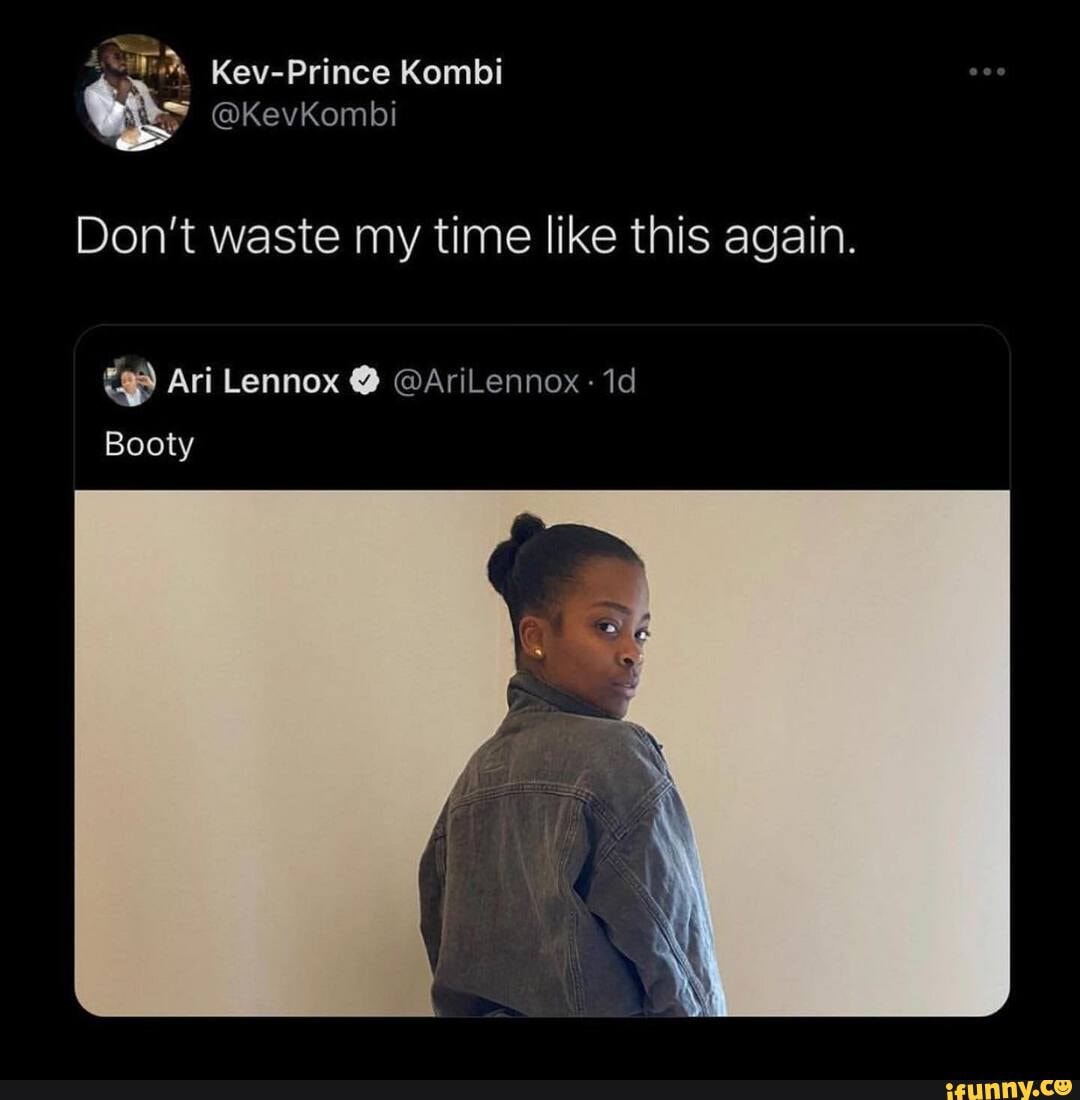 Don't waste my time like this again.
Ari Lennox @AriLennox
Booty