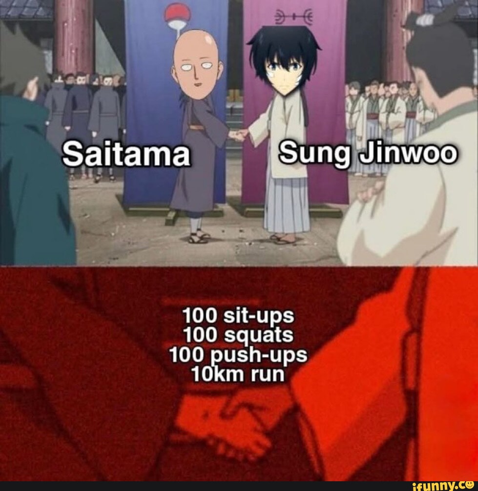 Saitama Sung Jinwoo 100 sit-ups 100 squats 100 push-ups 10km run - iFunny