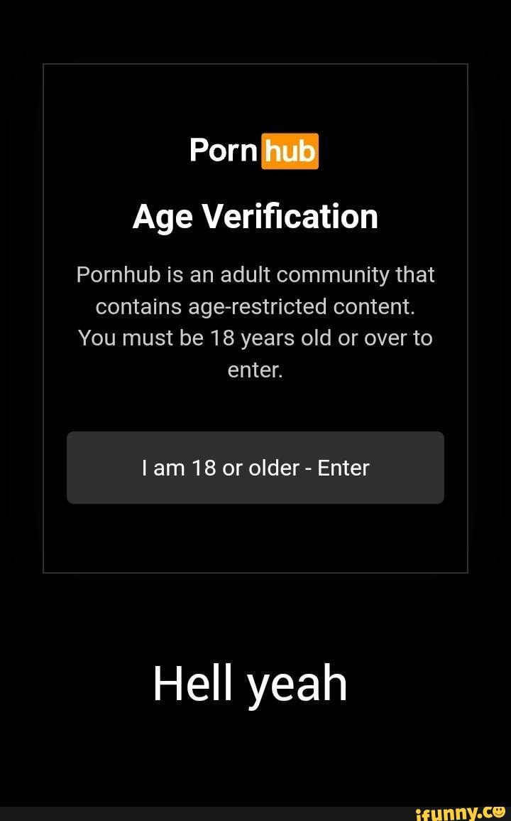 Pornhuab Community - Porn hub Age Verification Pornhub is an adult community that contains  age-restricted content. You must be 18 years old or over to enter. lam 18  or older - Enter Hell yeah - iFunny