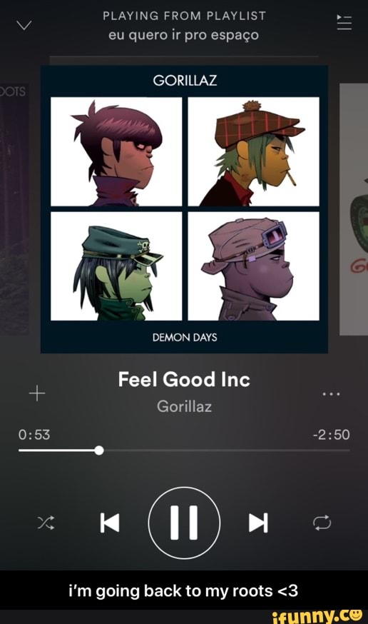 PLAYING FROM PLAYLIST
GORILLAZ
Feel Good Inc
i'm going back to my roots <3 - i’m going back to my roots <3