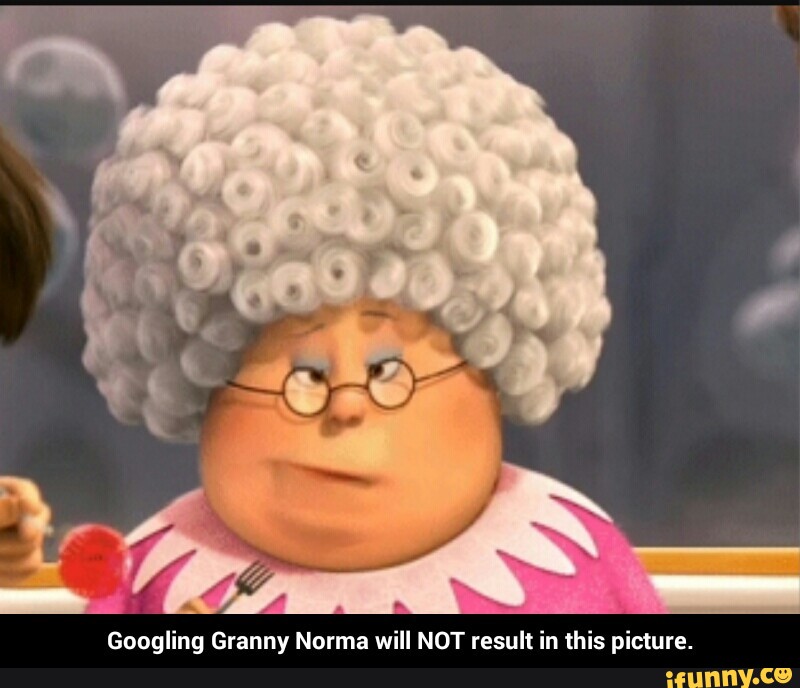 Googling Granny Norma will NOT result in this picture. 