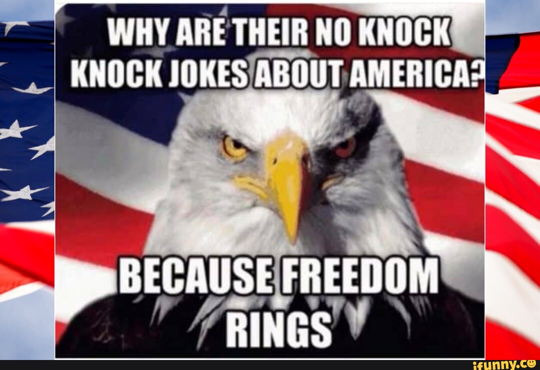 WHY ARE THEIR KNOCK KNOCK JOKES ABOUT AMERICA pe BECAUSE FREEDOM RINGS