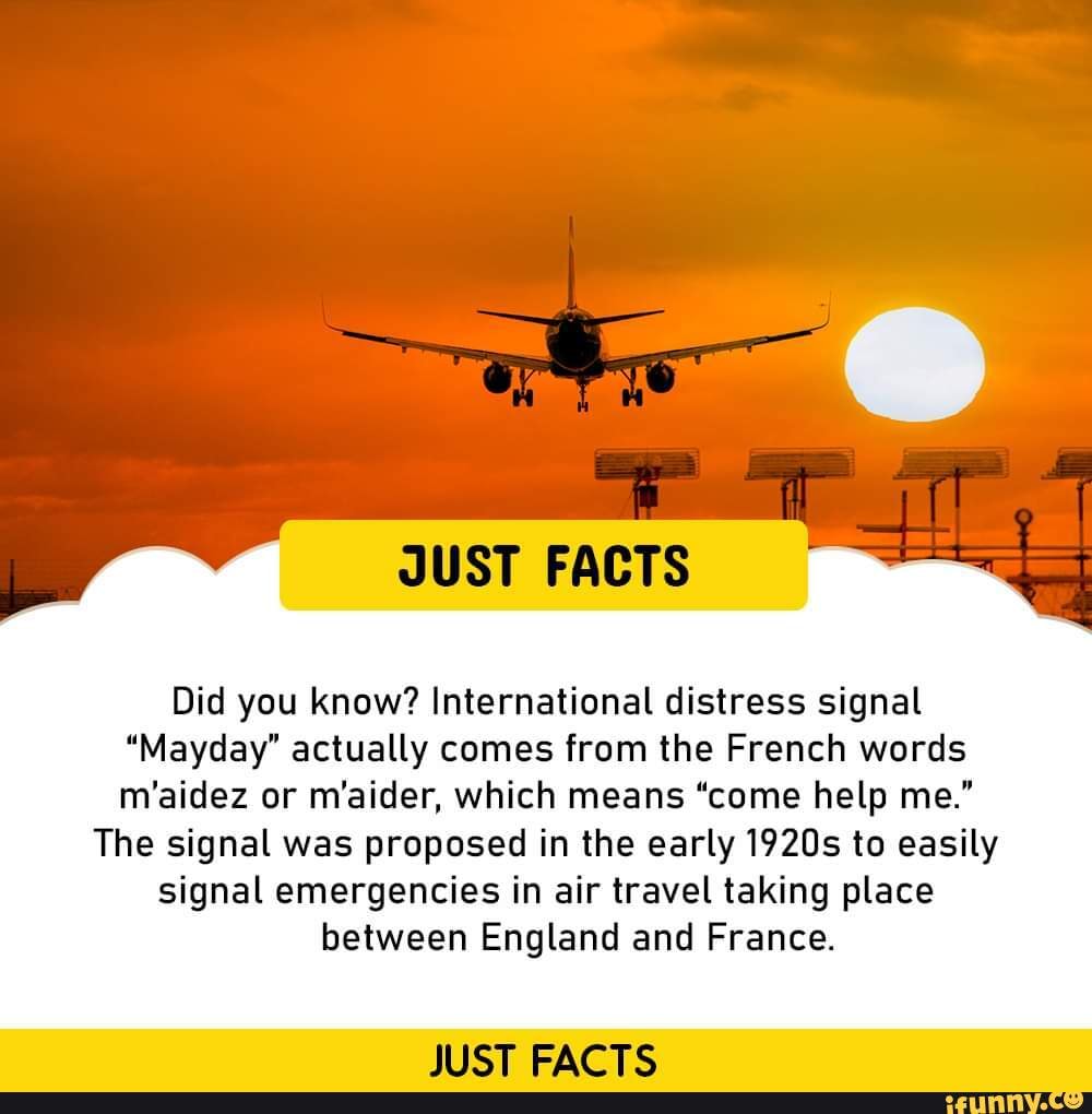 JUST FACTS Did you know? International distress signal "Mayday