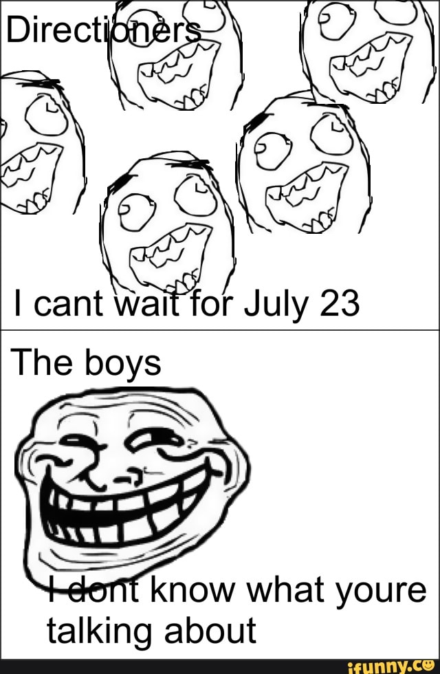 July
The boys
a
know what youre
talking about