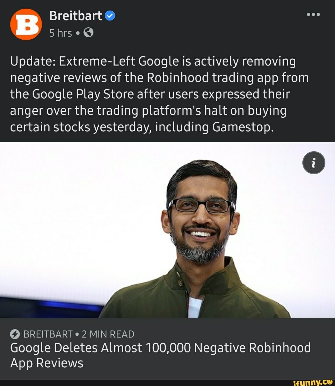 Breitbart hrs
Update: Extreme-Left Google is actively removing negative reviews of the Robinhood trading app from the Google Play Store after users expressed their anger over the trading platform's halt on buying certain stocks yesterday, including Gamestop.
BREITBART 2 MIN READ Google Deletes Almost 100,000 Negative Robinhood
App Reviews