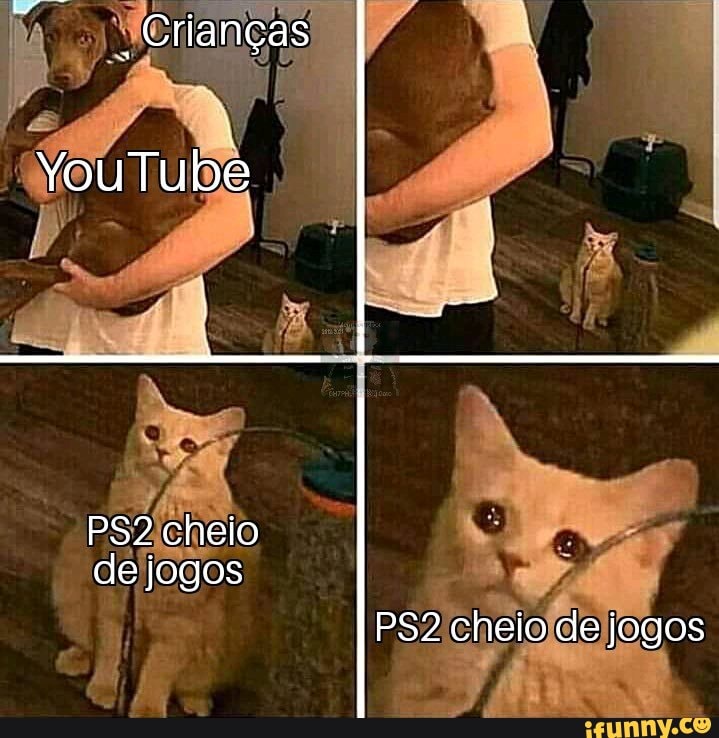 _ Criangas
YouTube
PS? cheio de jogos
cheio de jogos