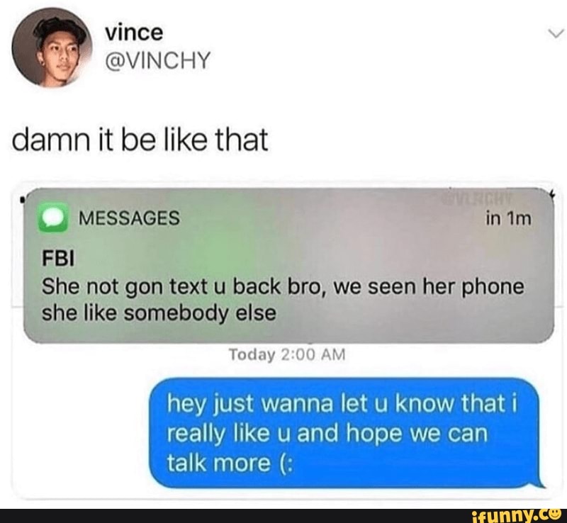 damn it be like that
n her phone
Today AM
hey just wanna let u know that
really like uand hope we can talk more