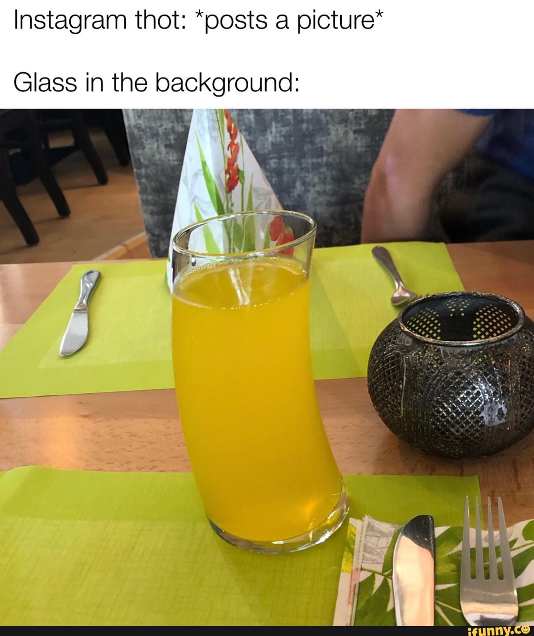 Instagram thot: *posts a picture*
Glass in the background: