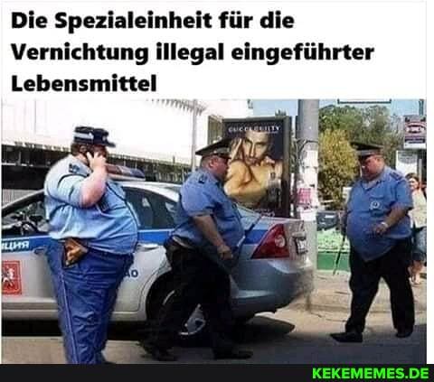 Die Spezialeinheit für die
Vernichtung illegal eingeführter
Lebensmittel
