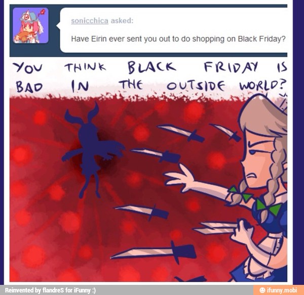 Have Eirin ever you out to pping on Black Fr
You THINK BLACK FRIDAY IS
Bao IN THE OUTSIDE WwoRLO?