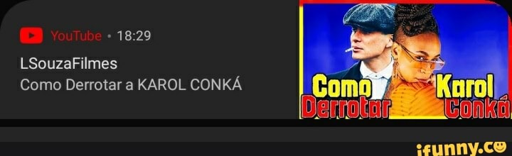 Youtube
LSouzaFilmes
Como Derrotar a KAROL CONKA