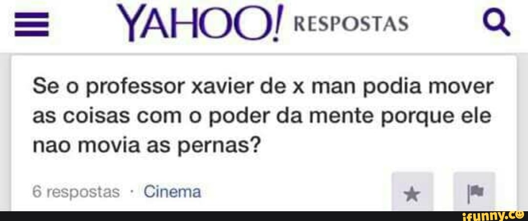 Se o professor xavier de x man podia mover
as coisas com o poder da mente porque ele
nao movia as pernas?