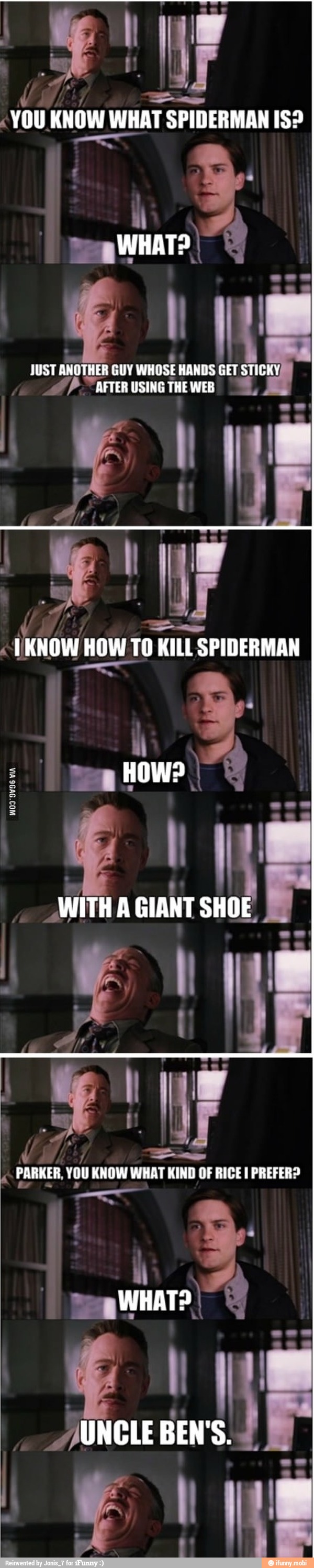 You KNOW
WHATS SPIDERMAN IS?
3