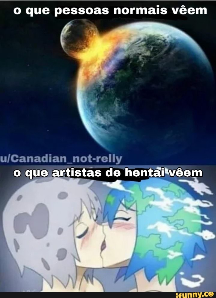 o que pessoas normais vêem
u/Canadian not-relly
o que artistas de hentailvêem