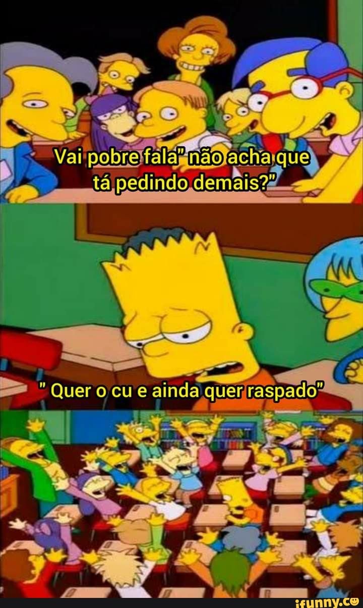 tá
"Querocue
tá pedindo demais?