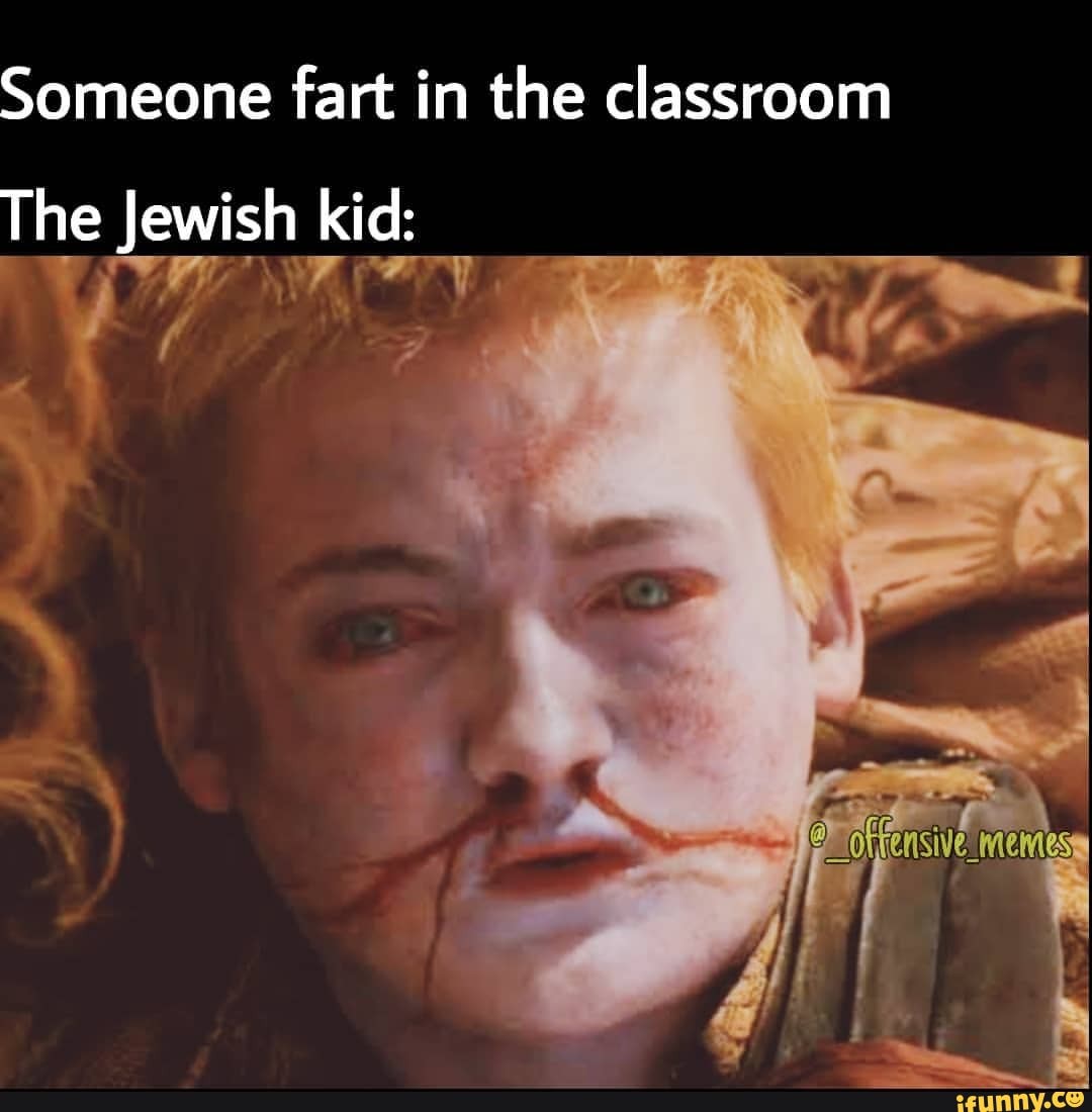 Someone fart in the classroom The Jewish kid: - iFunny