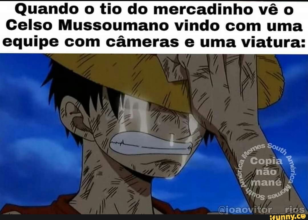Quando o tio do mercadinho vê o
Celso Mussoumano vindo com uma equipe com câmeras e uma viatura:
es mmane