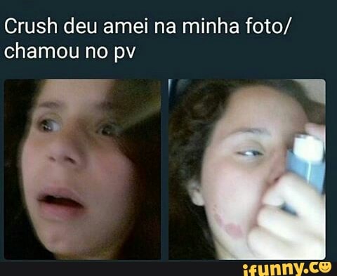 Crush deu amei na minha foto/
chamou no pv