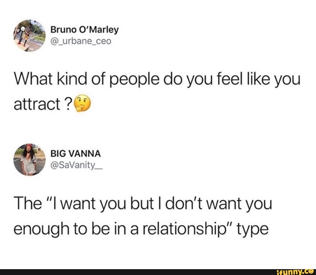What kind of people do you feel like you attract ?Cj‘) The ”I want you ...
