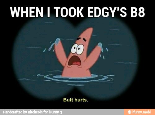 WHEN I TOOK EDGY'S B8
