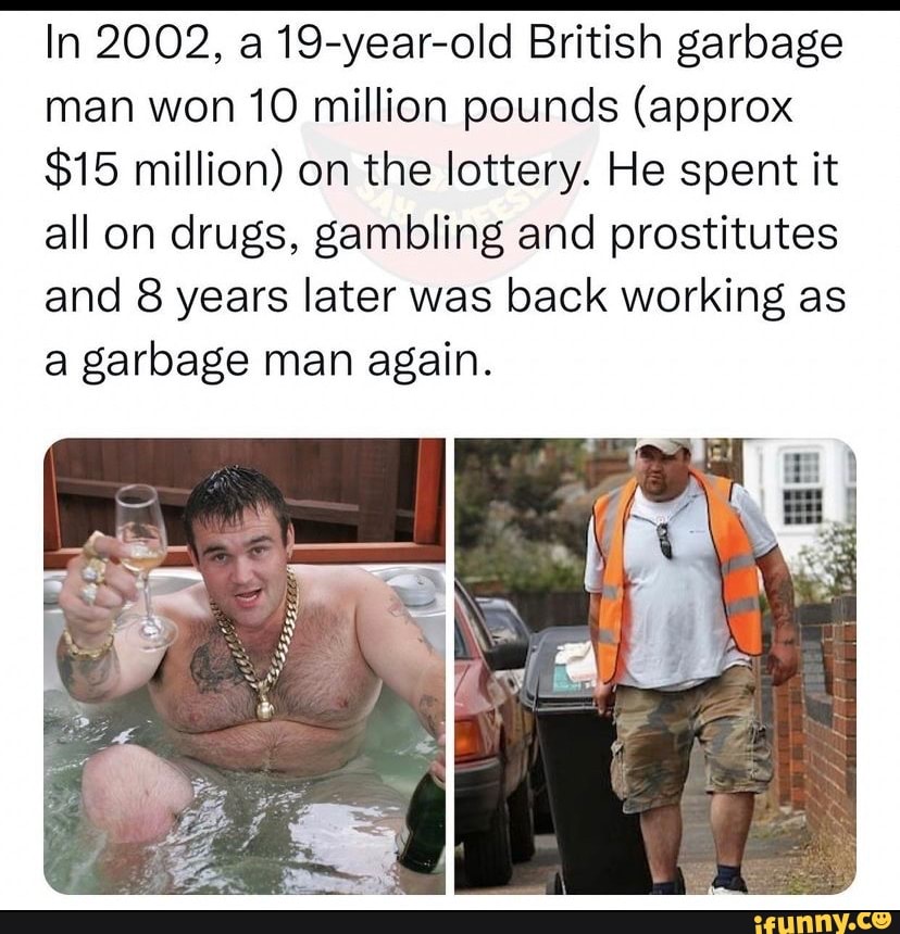 In 2002, a 19yearold British garbage man won 10 million pounds