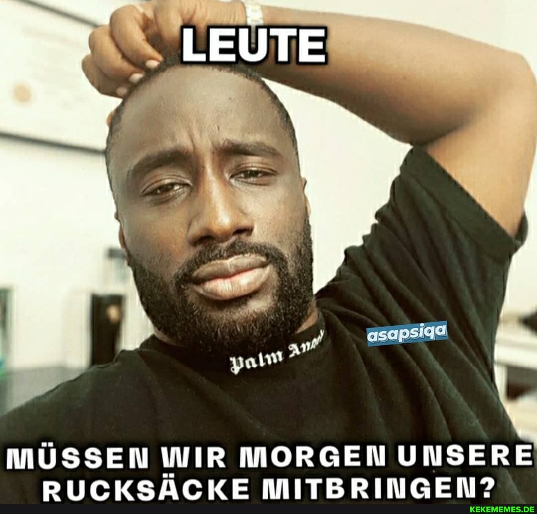 MÜSSEN WIR MORGEN UNSERE RUCKSÄCKE MITBRINGEN?