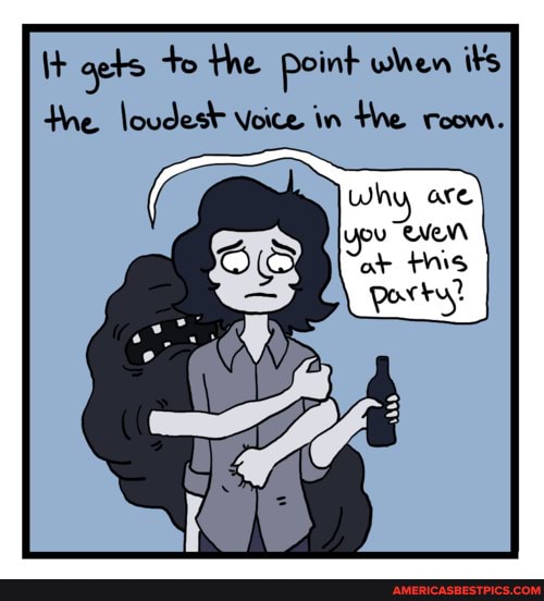 gets to the point when it's the loudest Voice in the room.