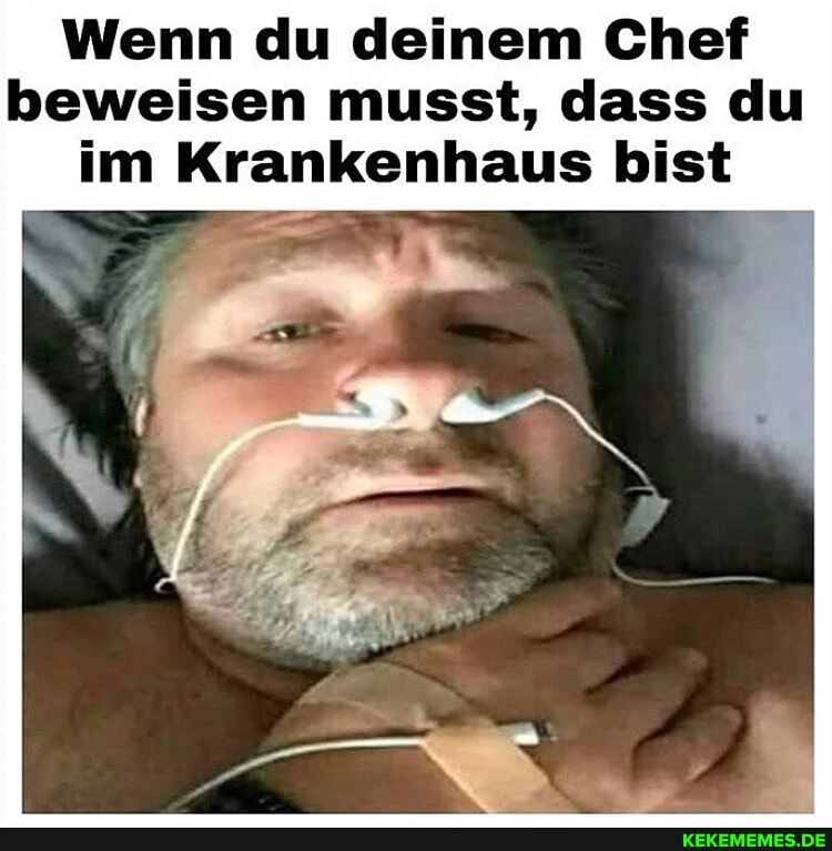 Wenn du deinem Chef beweisen musst, dass du im Krankenhaus bist