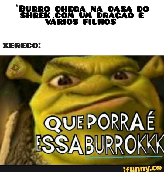 "BURRO CHECA NA CA
SHREK COM UM
DRAGÃO ao
E
VÁRIOS FILHOS