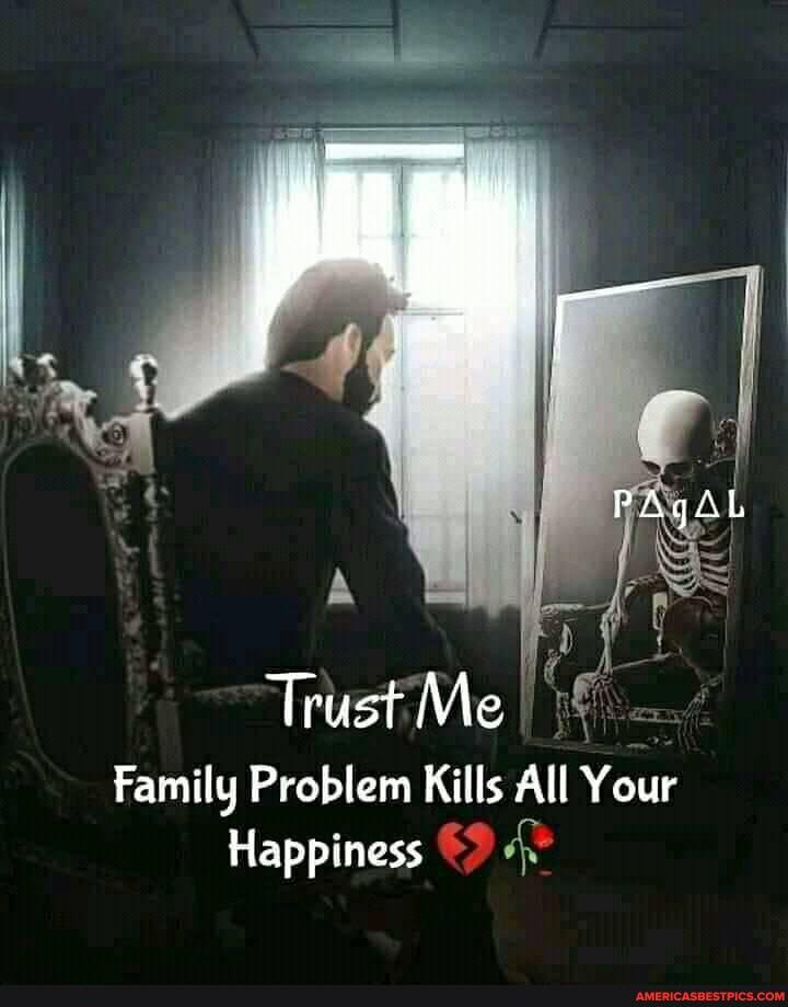 PAgAL
Trust Me
Family Problem Kills All Your
Happiness
