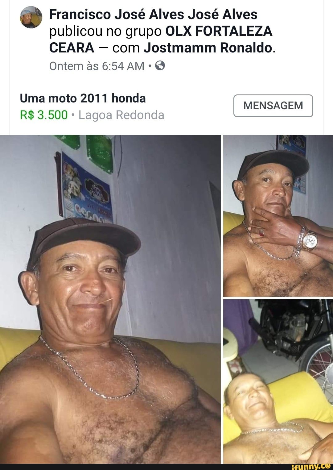 8 Francisco José Alves José Alves
publicou no grupo OLX FORTALEZA
CEARA com Jostmamm Ronaldo.
O
Uma moto 2011 honda
Lagoa Redonda