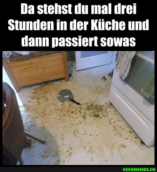 Da stehst du mal drei
Stunden in der Küche und dann passiert sowas