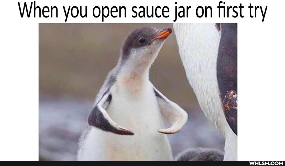 When you open sauce jar on first try