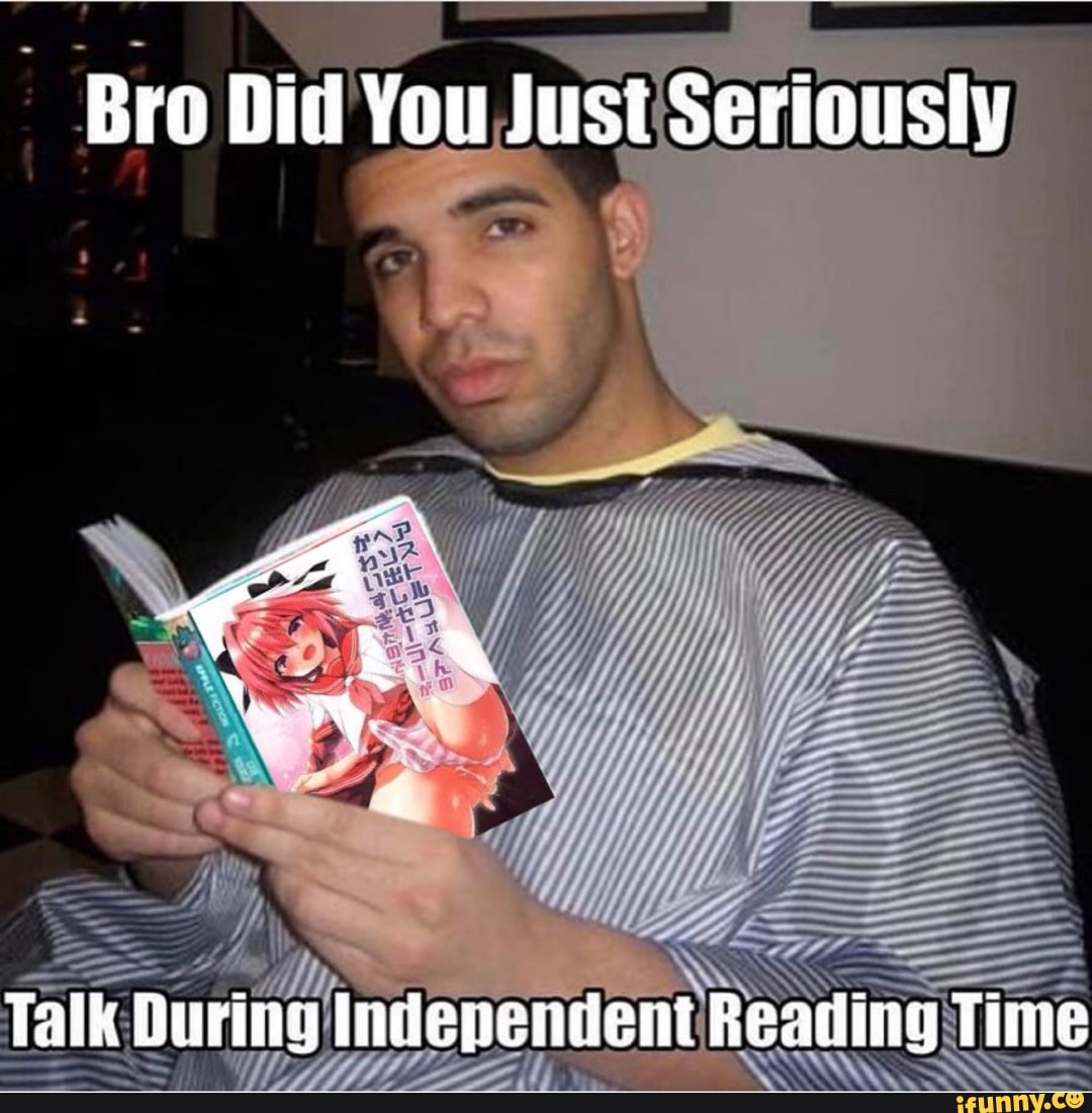 Bro did you just talk during independent reading time