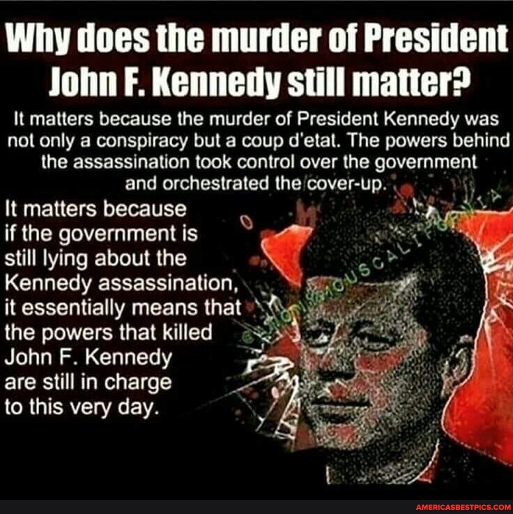 Why does the murder of President John F. Kennedy still matter? It
