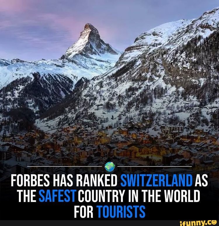 FORBES THE. HAS RANKED SWITZERLAND THE AS THE SAFEST COUNTRY IN THE