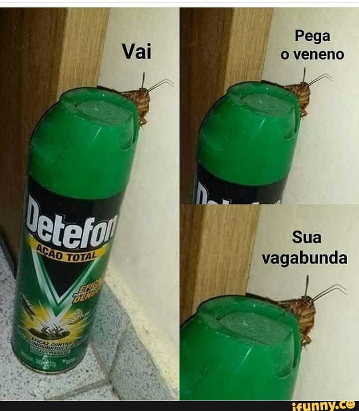 Pega
II I veneno
Sua
vagabunda