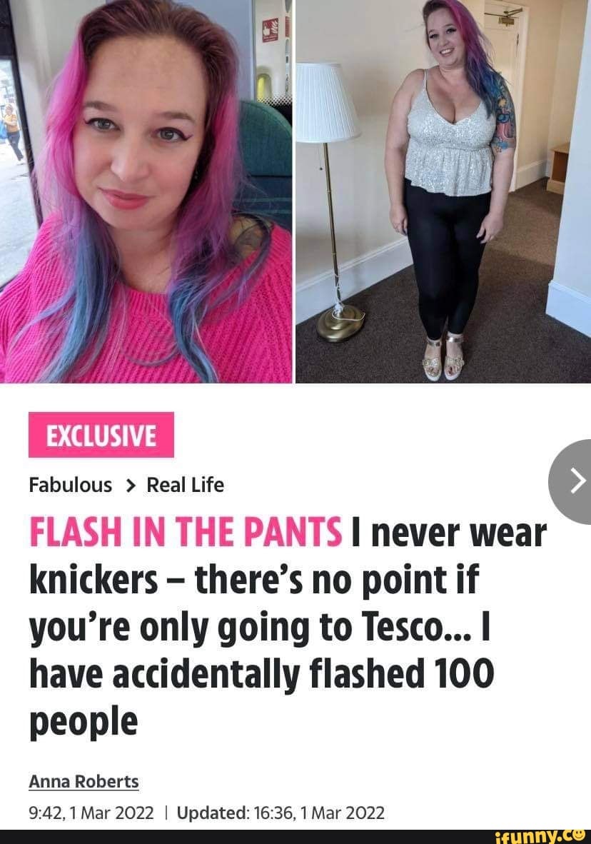 LE EXT LUSIVE Fabulous > Real Life FLASH IN THE PANTS never wear knickers  there's no point
