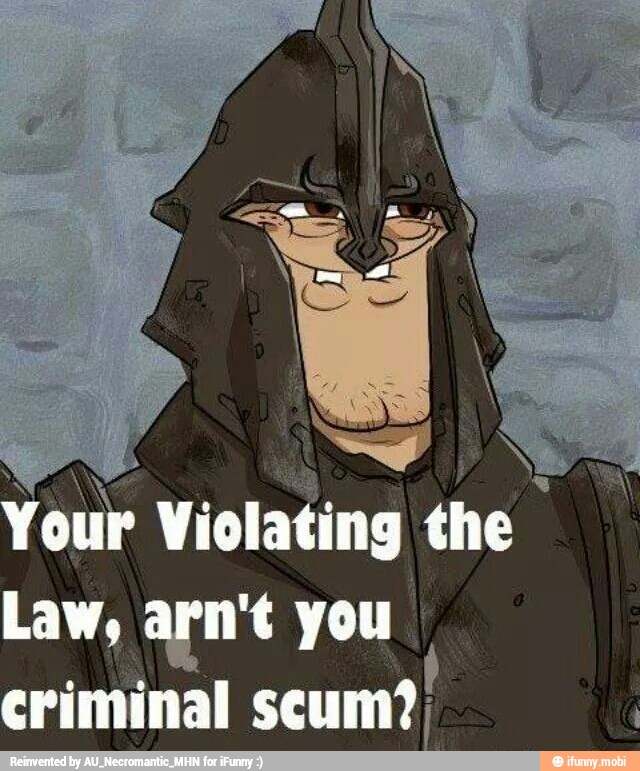 Your Violating the
Law, arn't you
criminal seum?,
