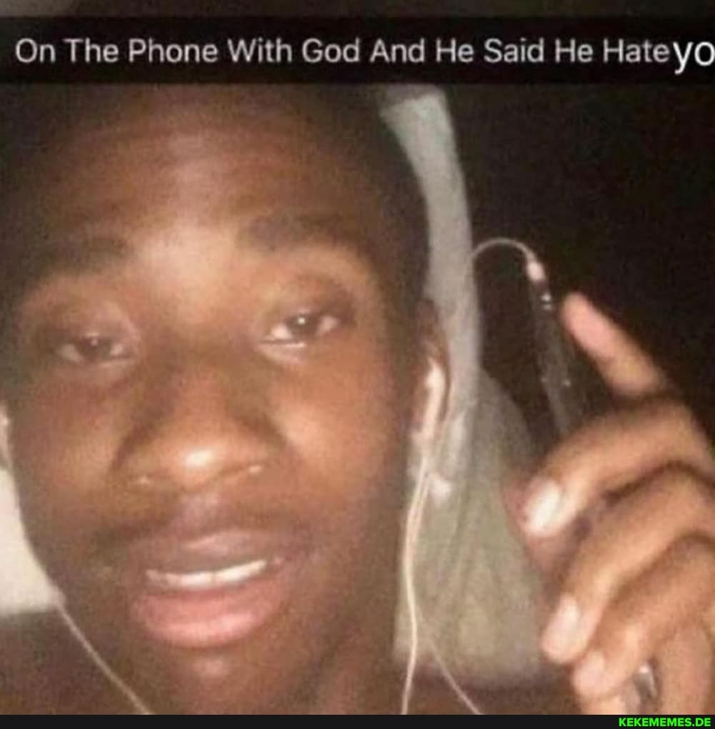 On The Phone With God And He Said He Hateyo