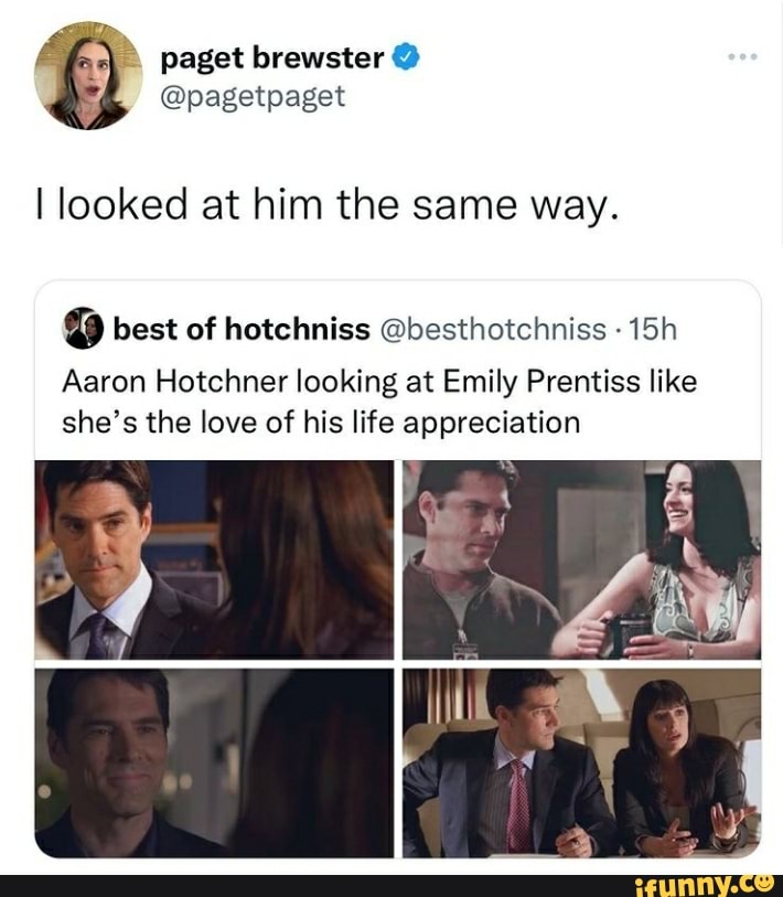 \ paget brewster I looked at him the same way. best of hotchniss ...