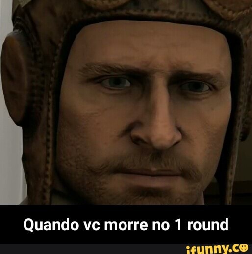 Quando vc morre no 1 round - Quando vc morre no 1 round